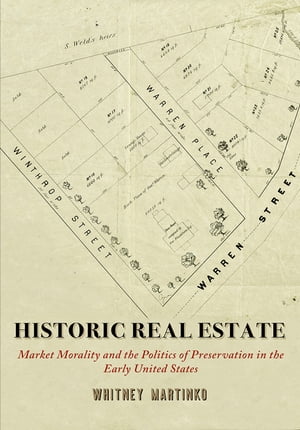 Historic Real Estate Market Morality and the Politics of Preservation in the Early United States