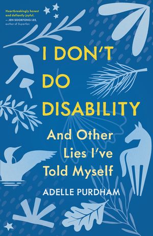 I Don't Do Disability and Other Lies I've Told MyselfŻҽҡ[ Adelle Purdham ]