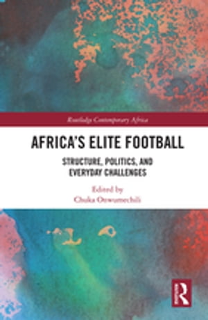 Africa’s Elite Football Structure, Politics, and Everyday Challenges