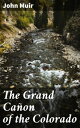 The Grand Ca?on of the Colorado Exploring the Majestic Beauty and Geological Won...