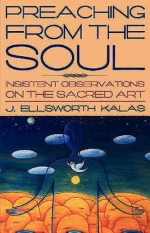 Preaching from the Soul Insistent Observations on the Sacred Art【電子書籍】[ J. Ellsworth Kalas ]