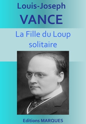 La Fille du Loup solitaire Les Aventures du Loup solitaire vol. 4【電子書籍】 Louis-Joseph Vance