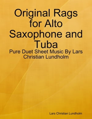 Original Rags for Alto Saxophone and Tuba - Pure Duet Sheet Music By Lars Christian LundholmŻҽҡ[ Lars Christian Lundholm ]