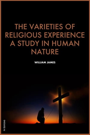 The Varieties of Religious Experience, a study in human nature Premium Ebook Fully annotated