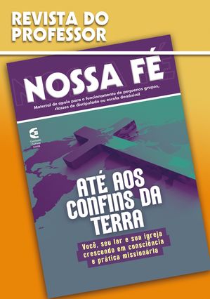 At? aos confins da terra - Revista do professor Voc?, seu lar e sua igreja crescendo em consci?ncia e pr?tica mission?riaŻҽҡ[ Vagner Barbosa ]