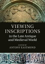 Viewing Inscriptions in the Late Antique and Medieval World【電子書籍】