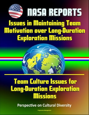 NASA Reports: Issues in Maintaining Team Motivation over Long-Duration Exploration Missions, Team Culture Issues for Long-Duration Exploration Missions - Perspective on Cultural DiversityŻҽҡ[ Progressive Management ]