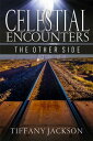 Celestial Encounters: The Other Side【電子書籍】[ Tiffany Jackson ]