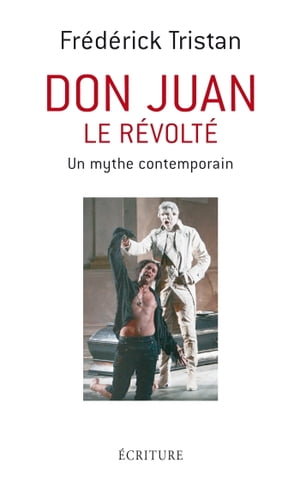 Don Juan le r?volt? - Un mythe contemporain