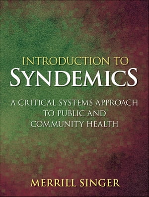 Introduction to Syndemics A Critical Systems Approach to Public and Community Health【電子書籍】 Merrill Singer
