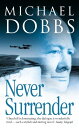 Never Surrender【電子書籍】 Michael Dobbs