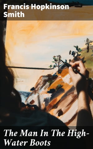 ŷKoboŻҽҥȥ㤨The Man In The High-Water Boots A Tale of Artistic Pursuits and Self-Discovery in Coastal MaineŻҽҡ[ Francis Hopkinson Smith ]פβǤʤ310ߤˤʤޤ