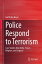 Police Respond to Terrorism Case Studies from India, France, Belgium, and EnglandŻҽҡ[ Garth den Heyer ]