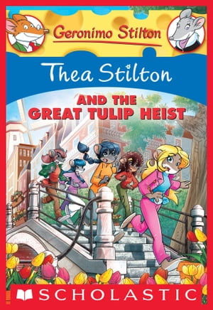 Thea Stilton and the Great Tulip Heist (Thea Stilton 18) A Geronimo Stilton Adventure【電子書籍】 Thea Stilton