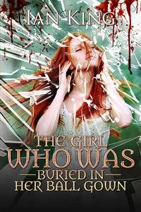 The Girl Who Was Buried in Her Ball Gown【電子書籍】 Ian King