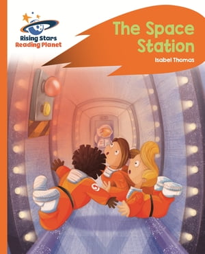 Reading Planet -The Space Station - Orange: Rocket Phonics【電子書籍】 Isabel Thomas