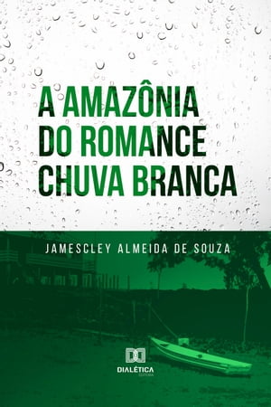 A Amaz nia do romance Chuva Branca【電子書籍】 Jamescley Almeida de Souza