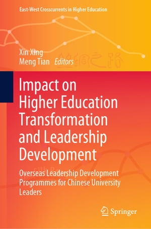 Impact on Higher Education Transformation and Leadership Development Overseas Leadership Development Programmes for Chinese University Leaders【電子書籍】