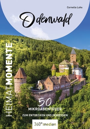 Odenwald - HeimatMomente 50 Mikroabenteuer zum Entdecken und Genie?en