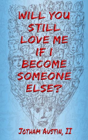 Will You Still Love Me If I Become Someone Else 【電子書籍】 Jotham Austin, II