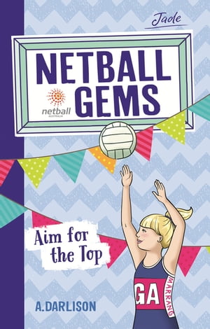 Netball Gems 5: Aim for the Top【電子書籍】[ Aleesah Darlison ]