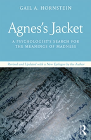 Agnes's Jacket A Psychologist's Search for the Meanings of Madness.Revised and Updated with a New Epilogue by the Author【電子書籍】[ Gail Hornstein ]