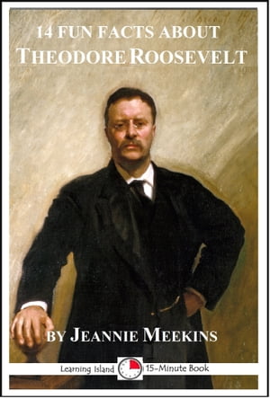 14 Fun Facts About Theodore Roosevelt: A 15-Minute BookŻҽҡ[ Jeannie Meekins ]