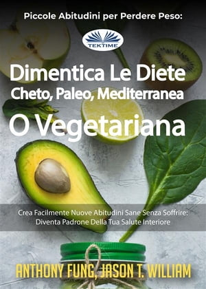 Piccole Abitudini Per Perdere Peso: Dimentica Le Diete Cheto, Paleo, Mediterranea O Vegetariana