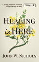 Healing is HereーWeek 3 A 49-Day Devotional Journey of Healing Through the Bible【電子書籍】 John W. Nichols