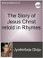 The Story of Jesus Christ retold in RhymesŻҽҡ[ Jyothirllata Girija ]