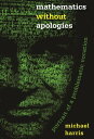 Mathematics without Apologies Portrait of a Problematic Vocation【電子書籍】 Michael Harris