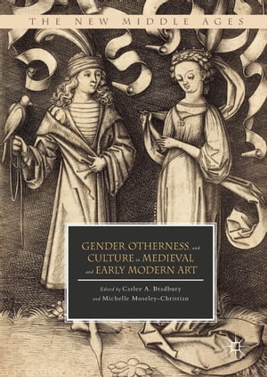 Gender, Otherness, and Culture in Medieval and Early Modern Art【電子書籍】