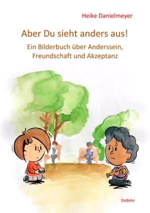 Aber du siehst anders aus! - Ein Bilderbuch über Anderssein, Freundschaft und Akzeptanz