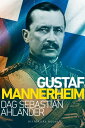 Gustaf Mannerheim【電子書籍】 Dag Sebastian Ahlander