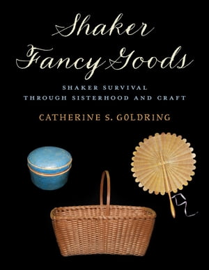 Shaker Fancy Goods【電子書籍】[ Catherine S. Goldring ]