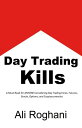 Day Trading Kills A Must-Read for ANYONE Considering Day Trading Forex, Futures, Stocks, Options, and Cryptocurrencies