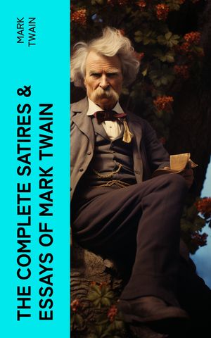 The Complete Satires & Essays of Mark Twain【電子書籍】[ Mark Twain ]
