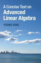 A Concise Text on Advanced Linear Algebra【電子書籍】 Yisong Yang