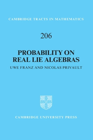 Probability on Real Lie Algebras【電子書籍】 Uwe Franz