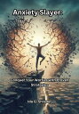 Anxiety Slayer: Conquer Your Worries with Proven Strategies Master Anxiety Relie...
