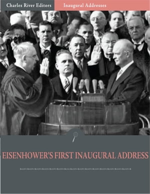 Inaugural Addresses: President Dwight Eisenhowers First Inaugural Address (Illustrated)