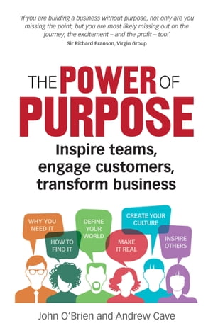 Power of Purpose, The Inspire teams, engage customers, transform business【電子書籍】[ John O'Brien ]