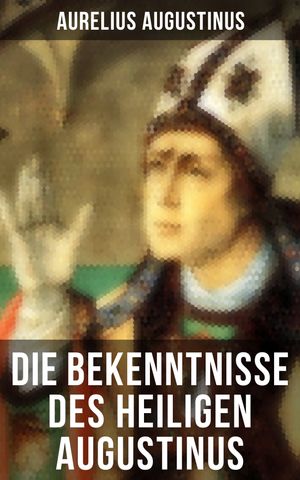 Die Bekenntnisse des heiligen Augustinus Eine der einflussreichsten autobiographischen Texte der Weltliteratur