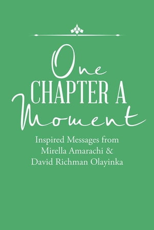 One Chapter a Moment Inspired Messages from Mirella Amarachi David Richman Olayinka【電子書籍】 Mirella Amarachi