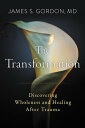 The Transformation Discovering Wholeness and Healing After Trauma【電子書籍】 James S. Gordon M.D.