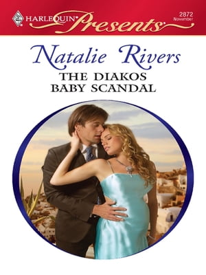 The Diakos Baby Scandal A Secret Baby Romance【電子書籍】 Natalie Rivers