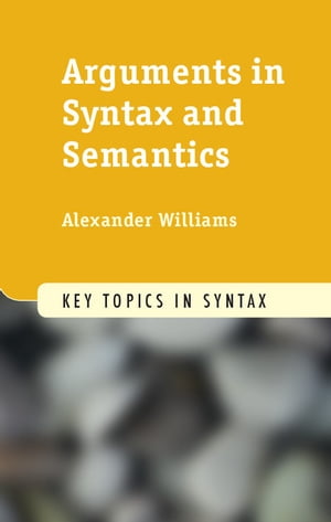 Arguments in Syntax and Semantics【電子書籍】 Alexander Williams