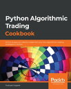 Python Algorithmic Trading Cookbook All the recipes you need to implement your own algorithmic trading strategies in Python【電子書籍】 Pushpak Dagade