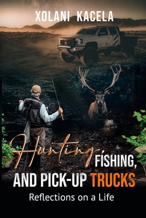 Hunting, Fishing, and Pick-Up TrucksŻҽҡ[ Xolani Kacela ]