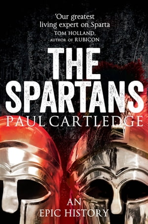 The Spartans An Epic History【電子書籍】 Paul Cartledge